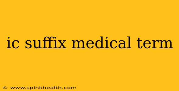 ic suffix medical term
