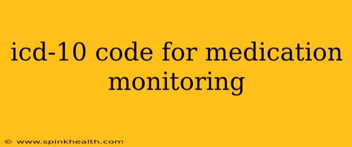 icd-10 code for medication monitoring