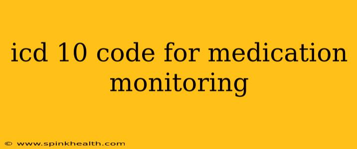 icd 10 code for medication monitoring
