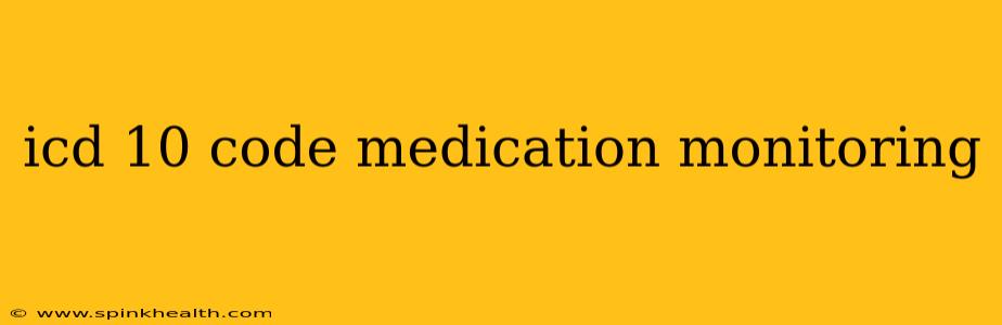 icd 10 code medication monitoring