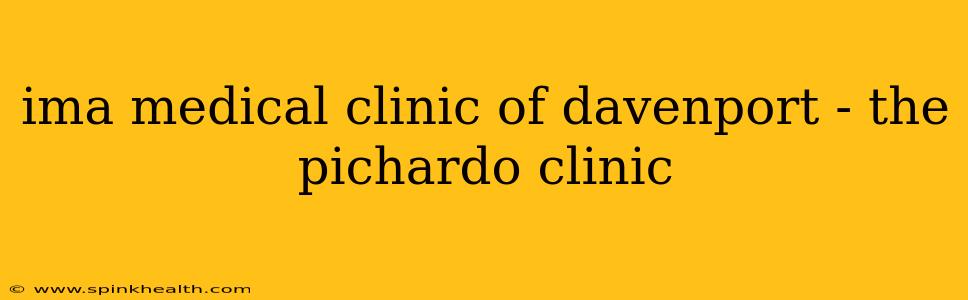 ima medical clinic of davenport - the pichardo clinic