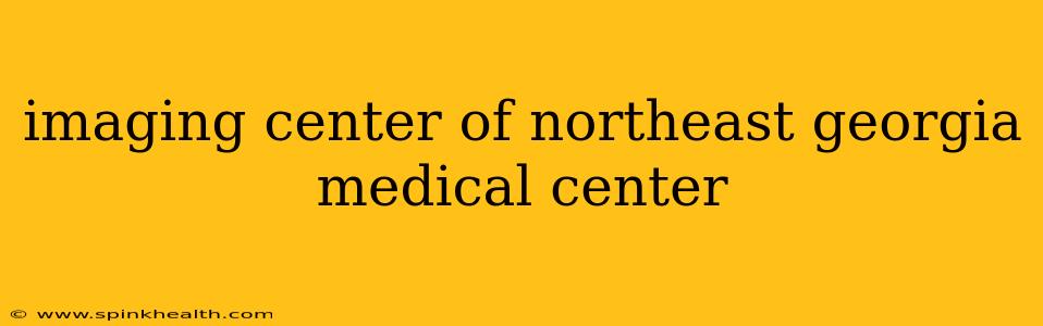 imaging center of northeast georgia medical center