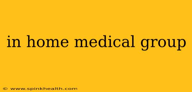 in home medical group