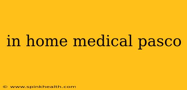 in home medical pasco