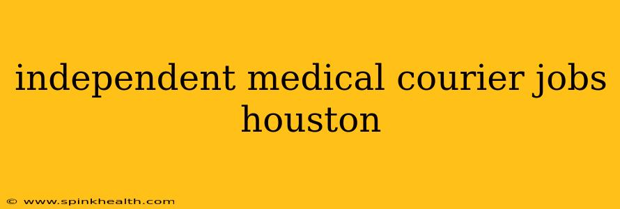 independent medical courier jobs houston