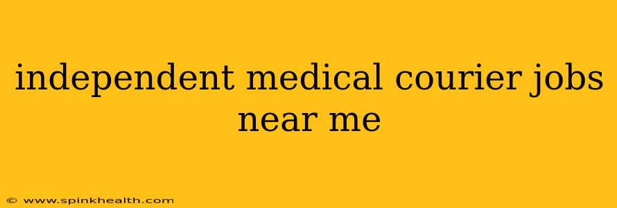 independent medical courier jobs near me