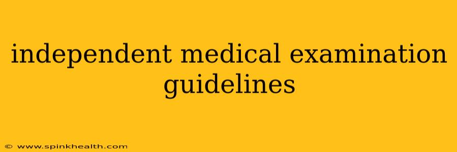 independent medical examination guidelines