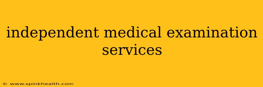 independent medical examination services
