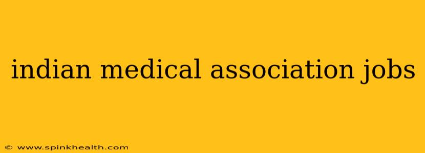 indian medical association jobs