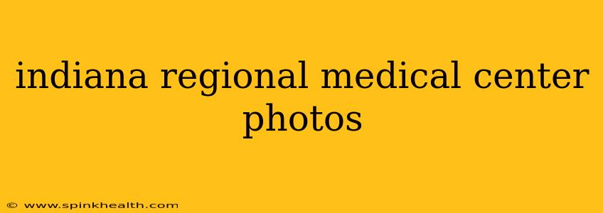 indiana regional medical center photos
