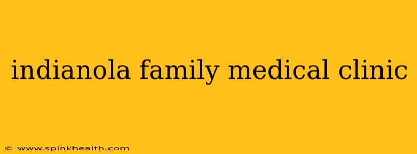 indianola family medical clinic
