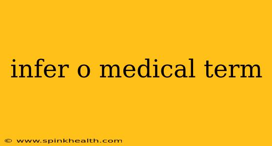 infer o medical term