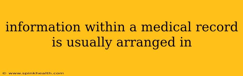 information within a medical record is usually arranged in