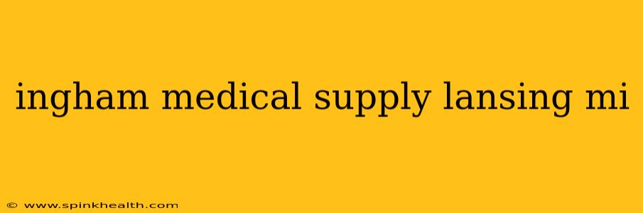 ingham medical supply lansing mi
