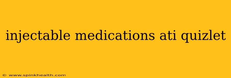 injectable medications ati quizlet