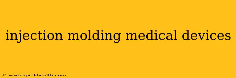 injection molding medical devices