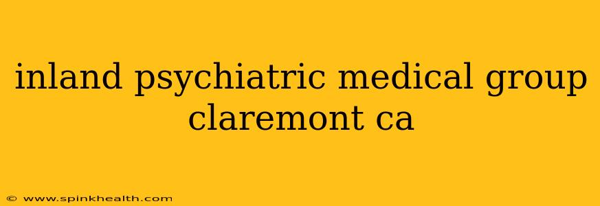 inland psychiatric medical group claremont ca