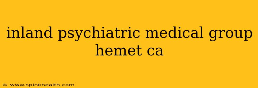 inland psychiatric medical group hemet ca