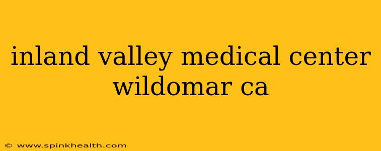 inland valley medical center wildomar ca