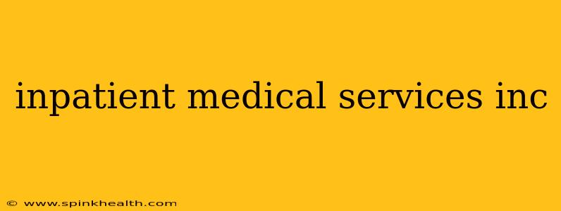 inpatient medical services inc