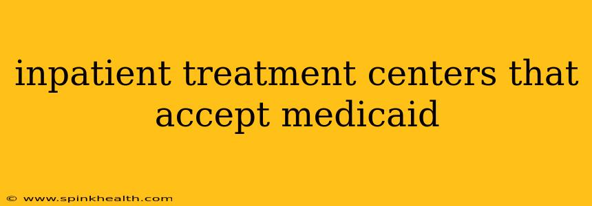 inpatient treatment centers that accept medicaid