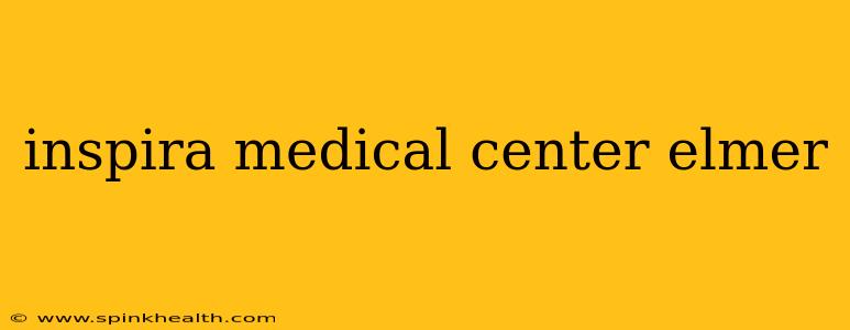 inspira medical center elmer