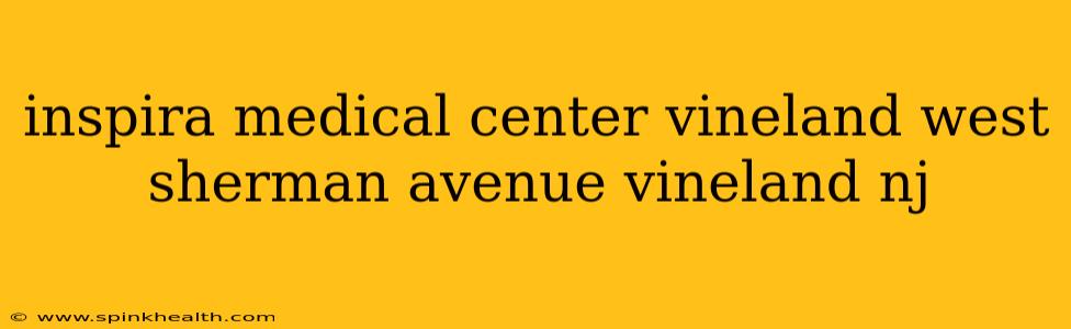 inspira medical center vineland west sherman avenue vineland nj