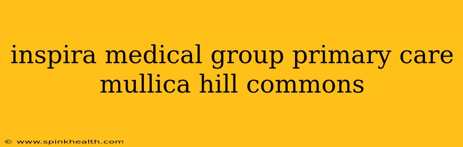 inspira medical group primary care mullica hill commons