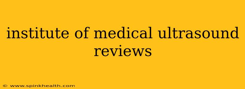 institute of medical ultrasound reviews