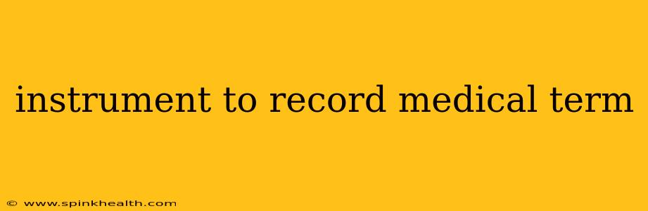 instrument to record medical term