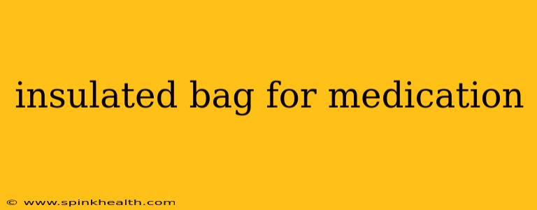 insulated bag for medication