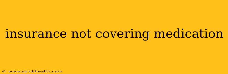 insurance not covering medication