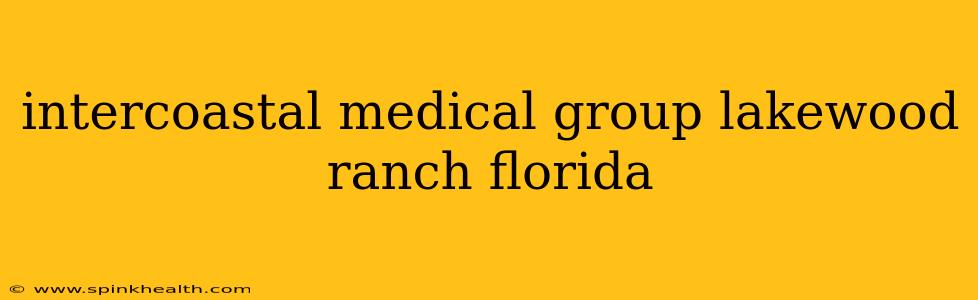 intercoastal medical group lakewood ranch florida