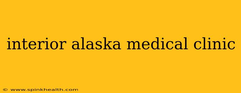 interior alaska medical clinic