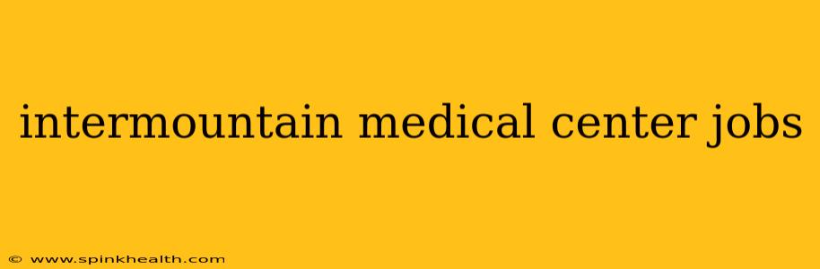 intermountain medical center jobs