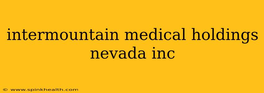 intermountain medical holdings nevada inc
