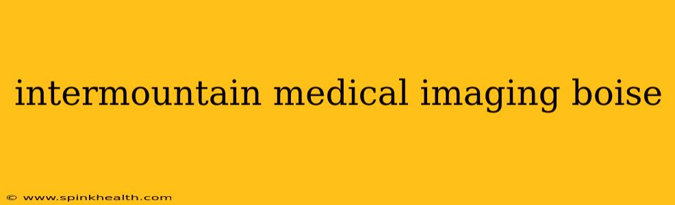 intermountain medical imaging boise