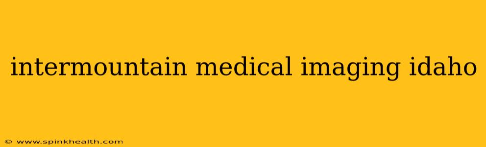 intermountain medical imaging idaho