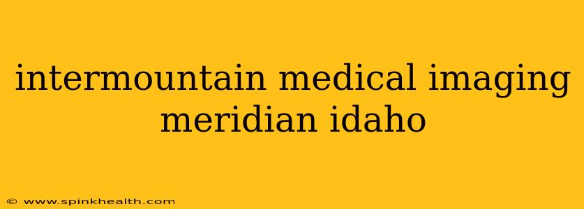intermountain medical imaging meridian idaho