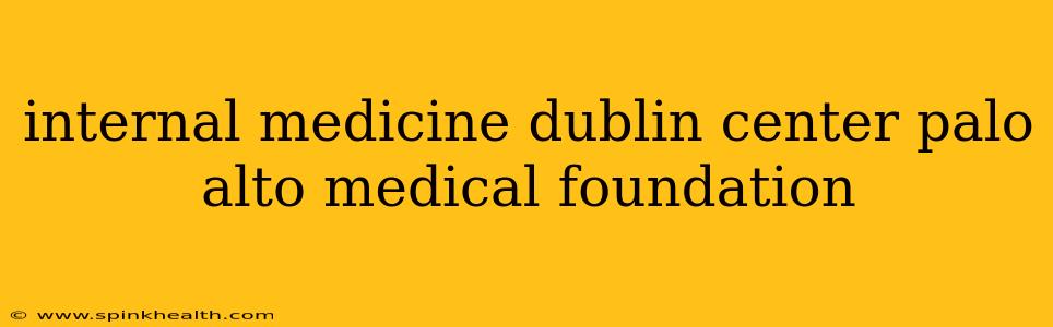 internal medicine dublin center palo alto medical foundation