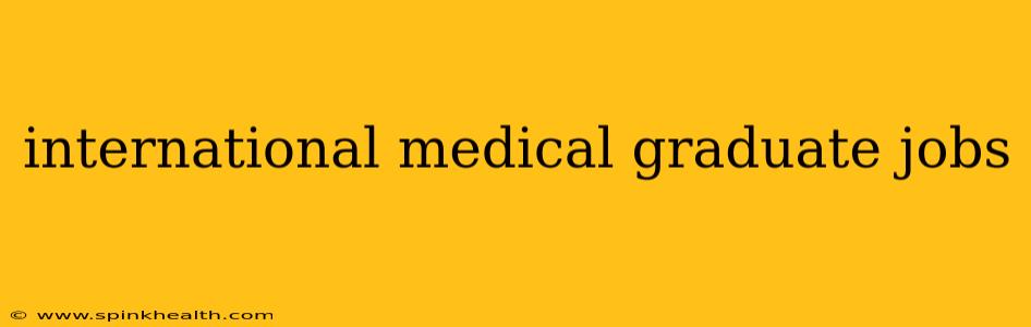 international medical graduate jobs