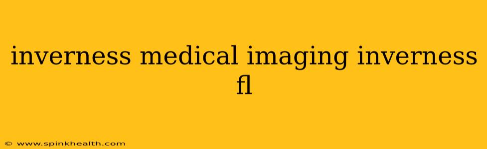 inverness medical imaging inverness fl
