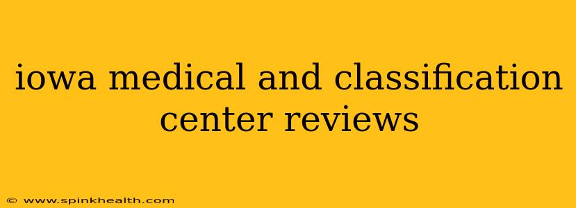 iowa medical and classification center reviews