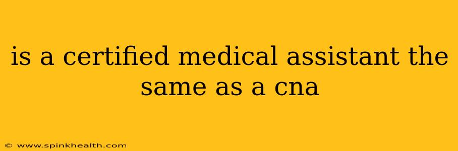 is a certified medical assistant the same as a cna