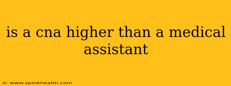 is a cna higher than a medical assistant