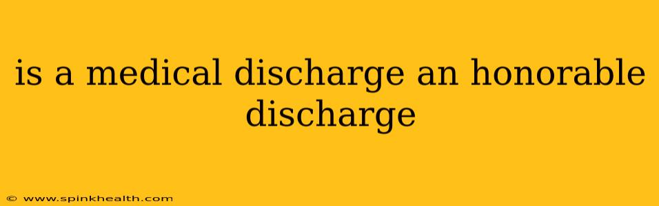 is a medical discharge an honorable discharge