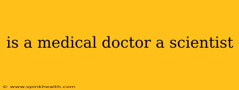 is a medical doctor a scientist