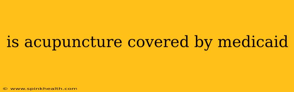is acupuncture covered by medicaid