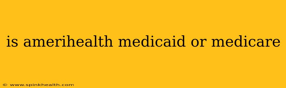 is amerihealth medicaid or medicare
