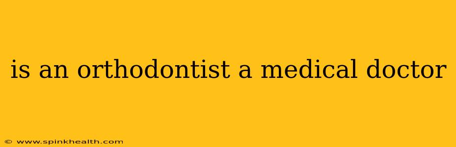 is an orthodontist a medical doctor